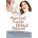 Survival Guide for the Dental Patient: How to Pick the Best Dentist, Save Money, and Protect Your Health
