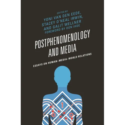 Postphenomenology and Media: Essays on Human-Media-World Relations