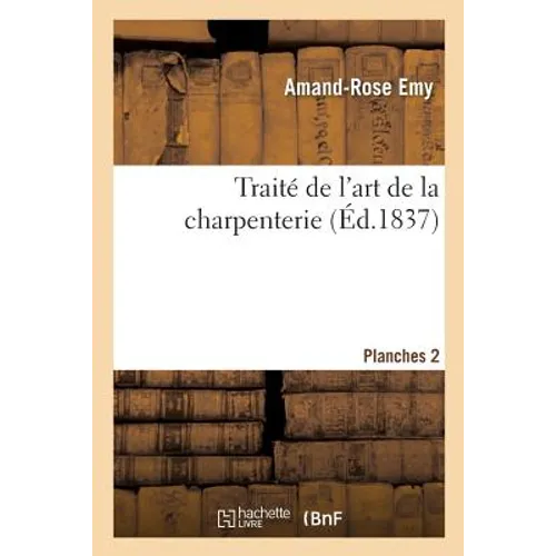 Traité de l'Art de la Charpenterie. Planches. Planches 2
