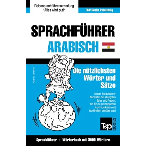 Sprachführer Deutsch-Ägyptisch-Arabisch und thematischer Wortschatz mit 3000 Wörtern