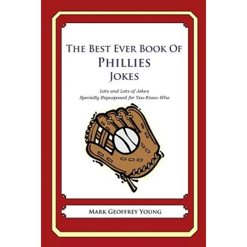 The Best Ever Book of Phillies Jokes: Lots and Lots of Jokes Specially Repurposed for You-Know-Who