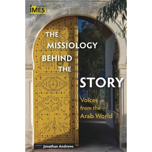 The Missiology behind the Story: Voices from the Arab World