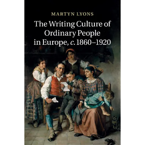 The Writing Culture of Ordinary People in Europe, C.1860 1920