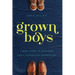 Grown Boys: 7 Baby Steps to Manhood for a Fatherless Generation
