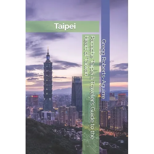 Panache Taipei a Traveler's Guide to the Heart of Taiwan
