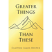 Greater Things Than These