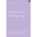 People Leave, Feelings Stay: A collection of poems about breakups, healing, and the search for romantic love.