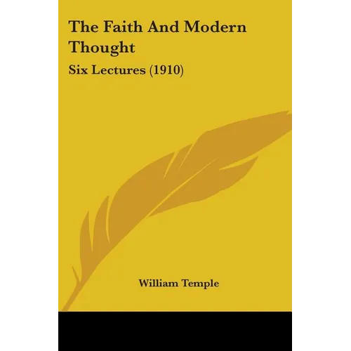The Faith And Modern Thought: Six Lectures (1910)