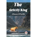 The Grizzly King A Romance Of The Wild