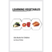 Learning Vegetables: Montessori real vegetables book for babies and toddlers, bits of intelligence for baby and toddler, children's book, learning res