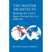 The Master Architects: Building the United States Foreign Service 1890-1913