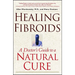 Healing Fibroids: A Doctor's Guide to a Natural Cure