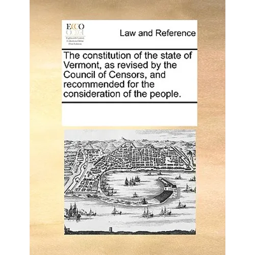 The Constitution of the State of Vermont, as Revised by the Council of Censors, and Recommended for the Consideration of the People.
