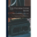 The Pilgrim Cook Book: Containing Nearly 700 Carefully Tested Recipes