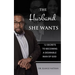 The Husband She Wants: 12 Secrets to Becoming a Desirable Man of God