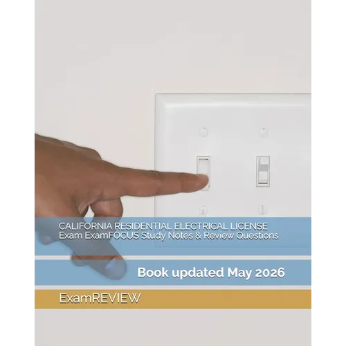 CALIFORNIA RESIDENTIAL ELECTRICAL LICENSE Exam ExamFOCUS Study Notes & Review Questions