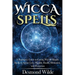 Wicca Spells: A Beginner's Guide to Harness the Power of Wiccan Magick Spells to Attract Love, Wealth, Health, Divination and Protection