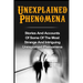 Unexplained Phenomena: Stories And Accounts Of Some Of The Most Strange And Intriguing Unexplained Phenomena