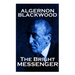 Algernon Blackwood - The Bright Messenger