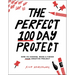 The Perfect 100 Day Project: How to Choose, Make, and Finish Your Creative Project
