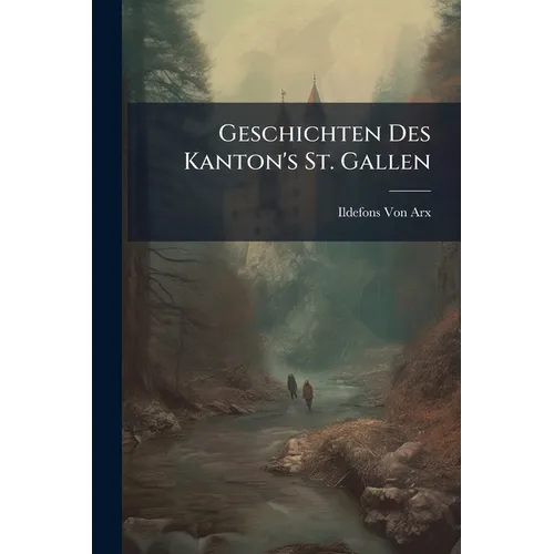 Geschichten Des Kanton's St. Gallen