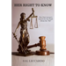 Her Right To Know: One Trial Lawyer's Search for the Truth About the "Pill"