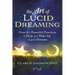 The Art of Lucid Dreaming: Over 60 Powerful Practices to Help You Wake Up in Your Dreams