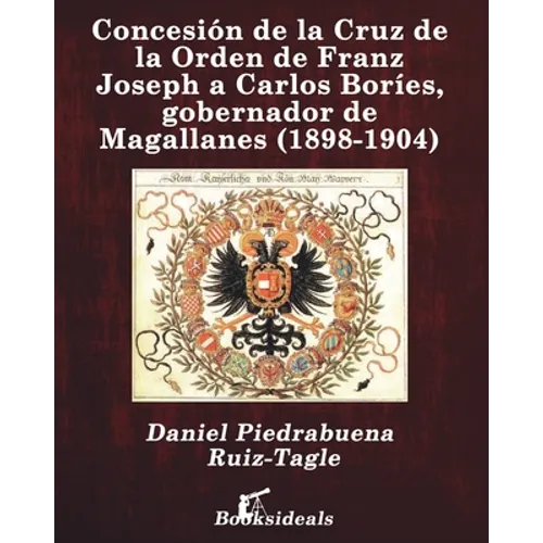 Concesión de la Cruz de la Orden de Franz Joseph a Carlos Boríes, gobernador de Magallanes (1898-1904)