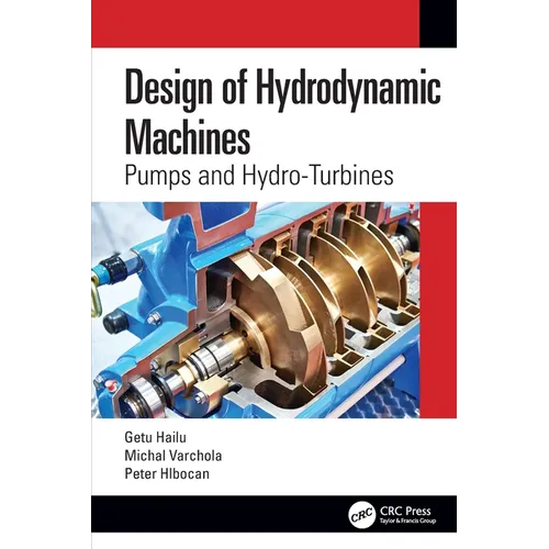 Design of Hydrodynamic Machines: Pumps and Hydro-Turbines