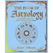 The Book of Astrology: A Complete Guide to Understanding Horoscopes