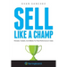 Sell Like A Champ: Mindsets, Toolsets, And Skillsets For Peak Performance In Sales