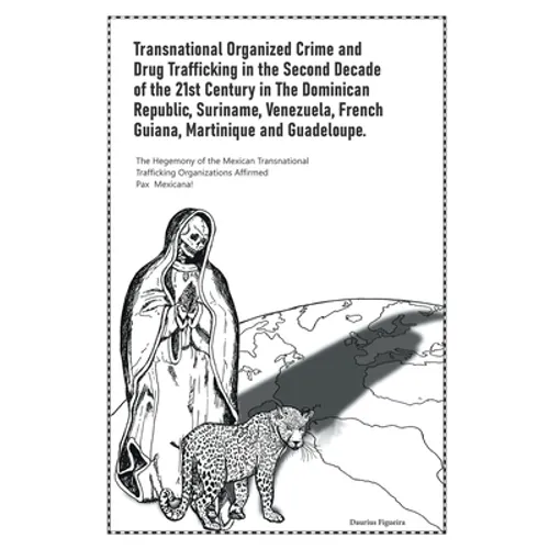 Transnational Organized Crime and Drug Trafficking in the Second Decade of the 21st Century in the Dominican Republic, Suriname, Venezuela, French Gui