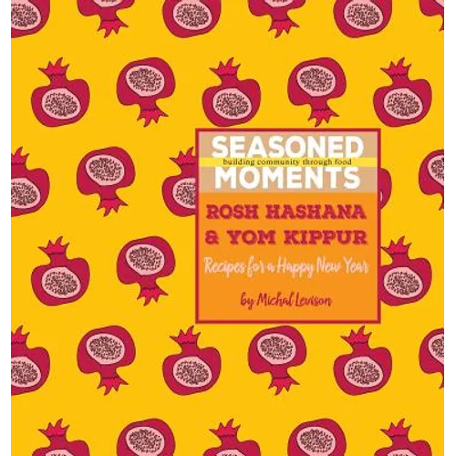 Seasoned Moments: Rosh Hashana & Yom Kippur: Recipes for a Happy New Year