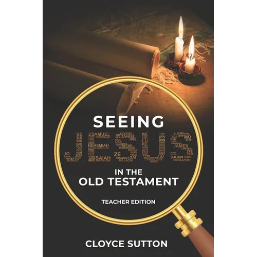 Seeing Jesus In The Old Testament: Teacher Edition