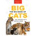 The Big Book of Big Cats: 100+ Amazing Facts About Lions, Tigers, Leopards, Snow Leopards & Jaguars