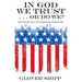 In God We Trust . . . or Do We?: Our Nation Built on a Christian Foundation