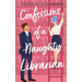 Confessions of a Naughty Librarian: A Steamy Romantic Comedy