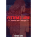 Fettered Love: Stories of Courage