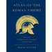 Atlas of the Roman Empire: Battles, Conquests, Legions, and Rulers