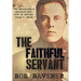 The Faithful Servant: The Mysterious & Extraordinary Life of Officer Frank C. Smith