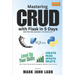 Mastering CRUD with Flask in 5 Days; Build Python Web Applications - From Novice to Pro: Level Up Your Skills with a Flask &Python Web Development Blu