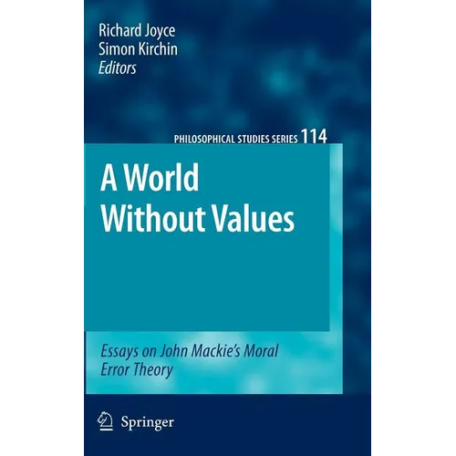 A World Without Values: Essays on John Mackie's Moral Error Theory