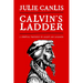 Calvin's Ladder: A Spiritual Theology of Ascent and Ascension