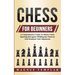 Chess For Beginners: A Comprehensive Guide To Master Chess Openings, Recognize Middlegame Patterns And Dominate Your Opponent
