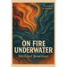 On Fire Underwater