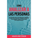 Cómo analizar a las personas: Los secretos poco conocidos para acelerar la lectura de un humano, analizar los tipos de personalidad y aplicar la psico