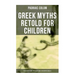 Greek Myths Retold for Children: The Golden Fleece & The Heroes Who Lived Before Achilles
