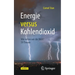 Energie Versus Kohlendioxid: Wie Retten Wir Die Welt? 59 Thesen