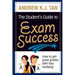 The Student's Guide to Exam Success: How to get great grades with less studying
