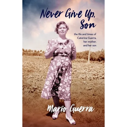 Never Give Up Son: the life and times of Caterina Guerra, her mother, and her son